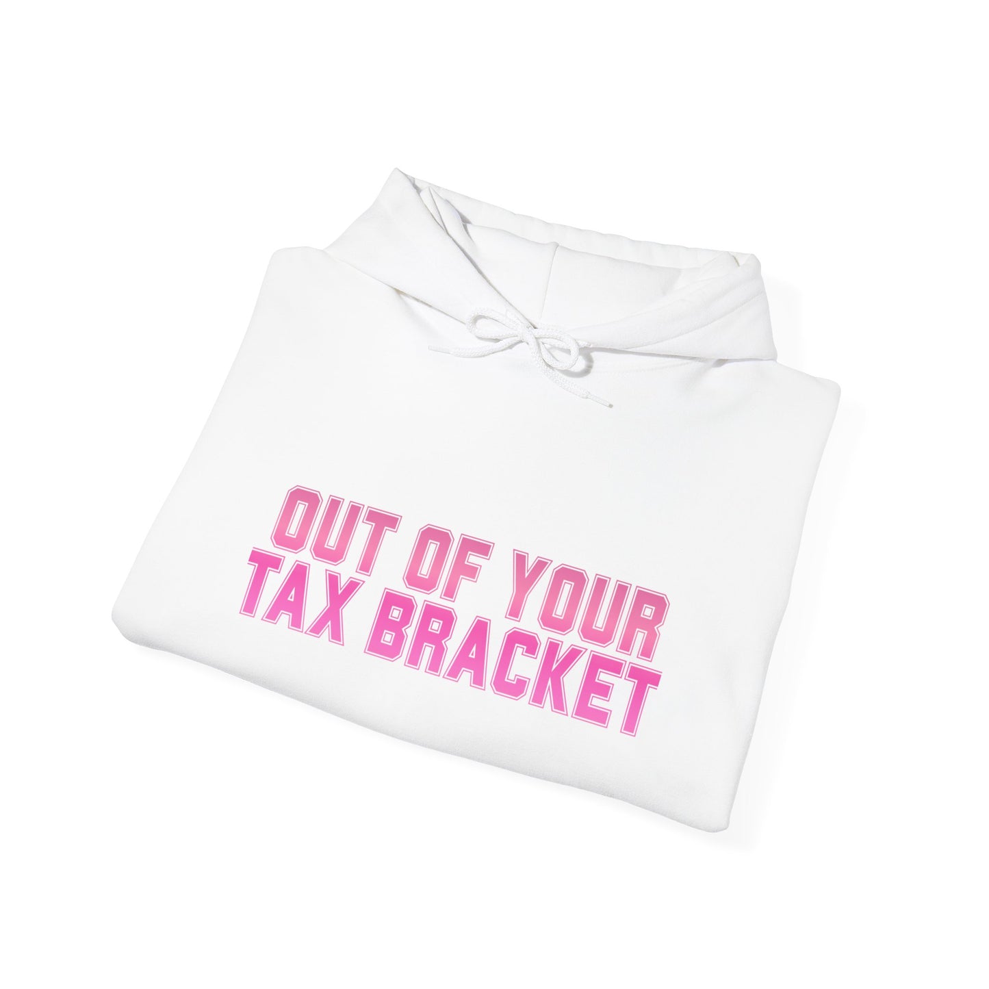 "Out of Your Tax Bracket" Pullover Hoodie for Female Entrepreneurs and Creatives – $45