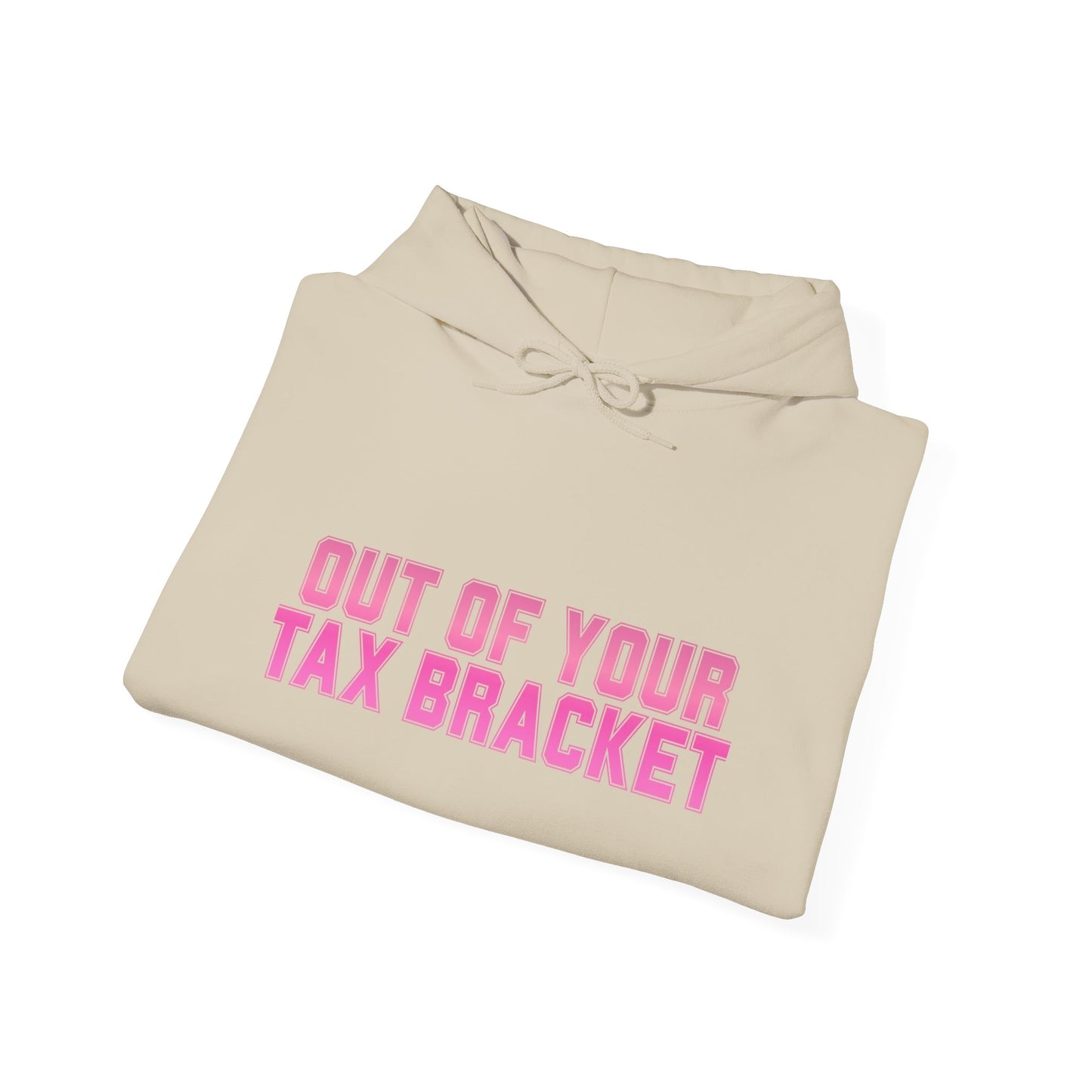 "Out of Your Tax Bracket" Pullover Hoodie for Female Entrepreneurs and Creatives – $45