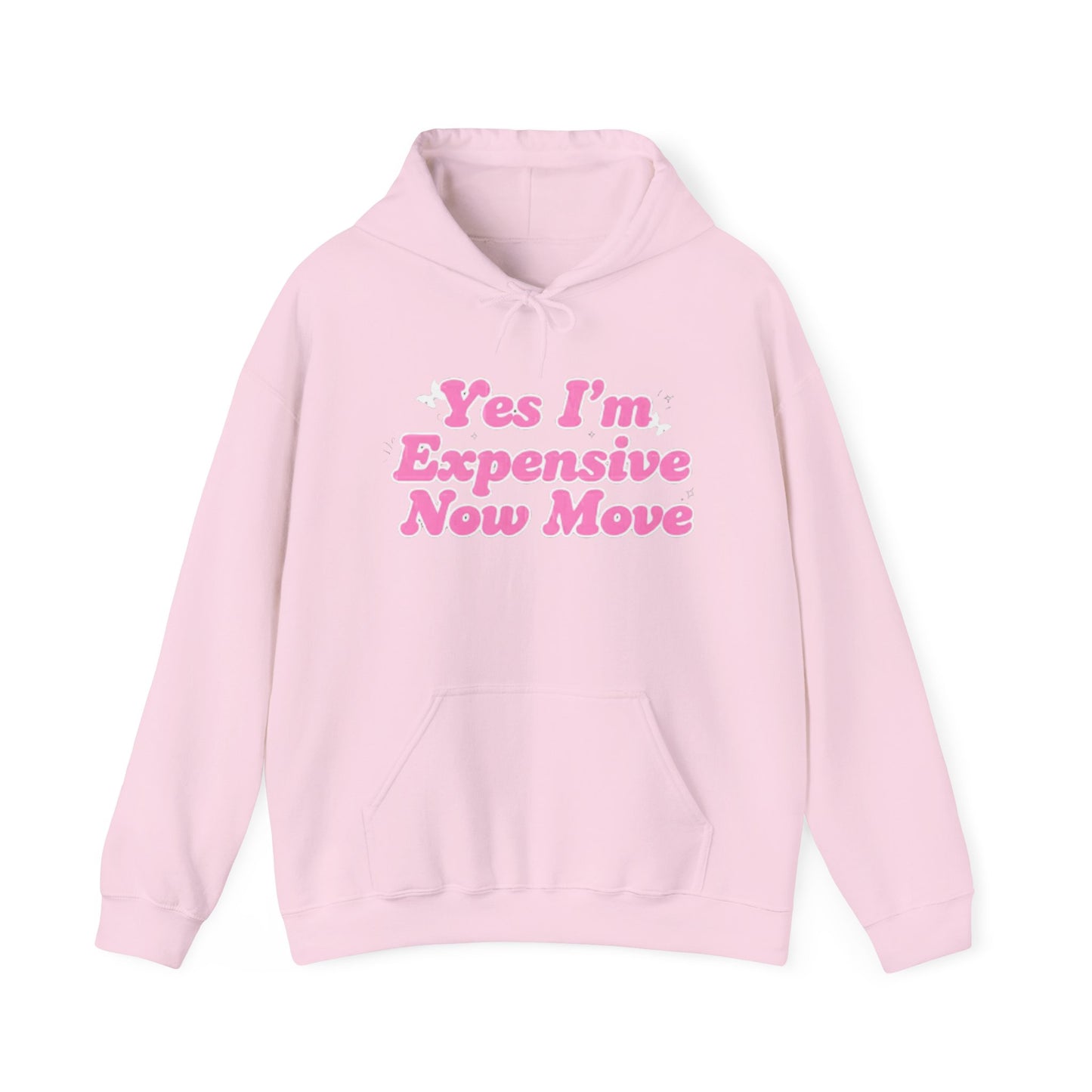 "Yes I’m Expensive Now Move" Pullover Hoodie – $45